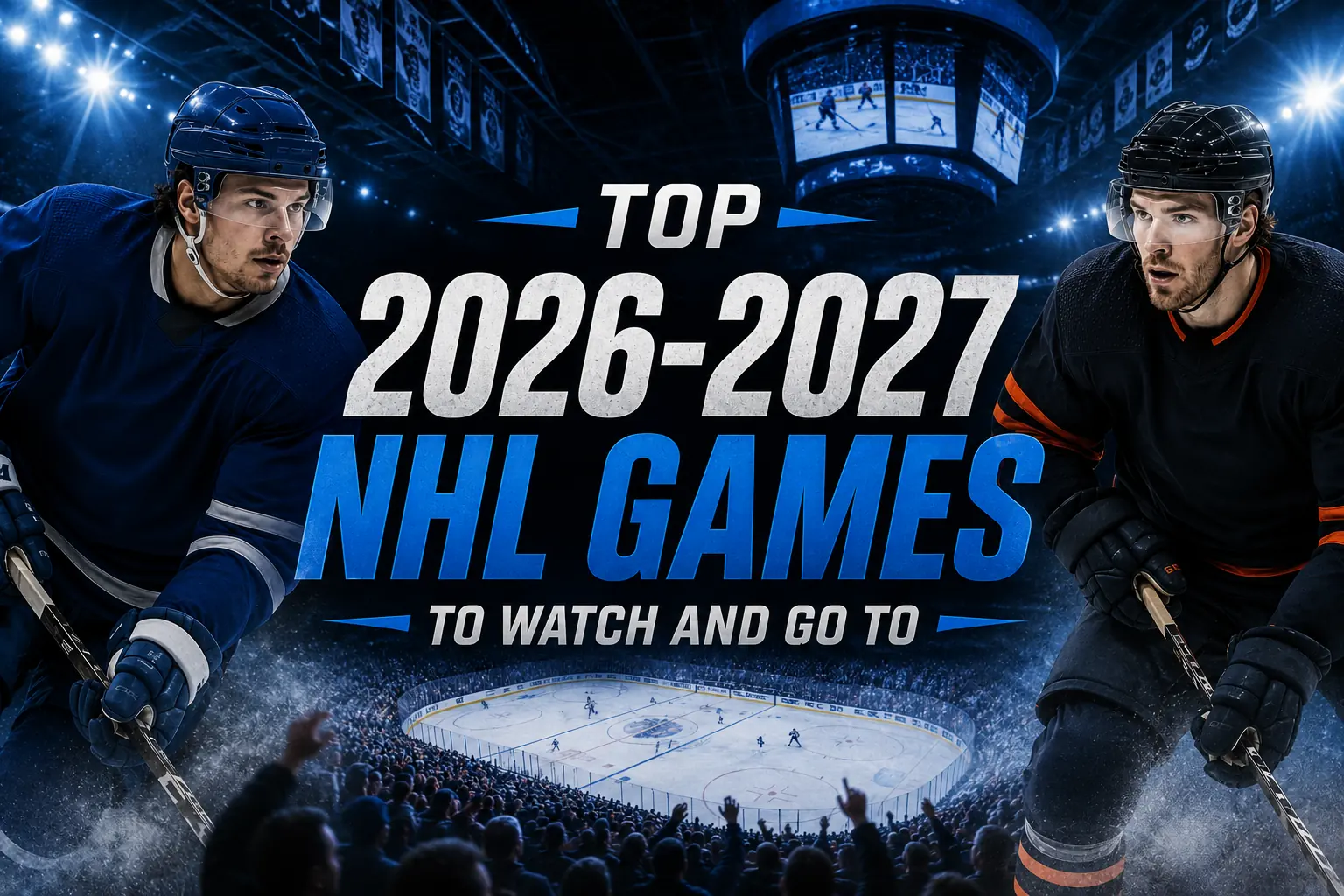 Top 2026-2027 NHL games to watch and go to, with players skating in a packed arena